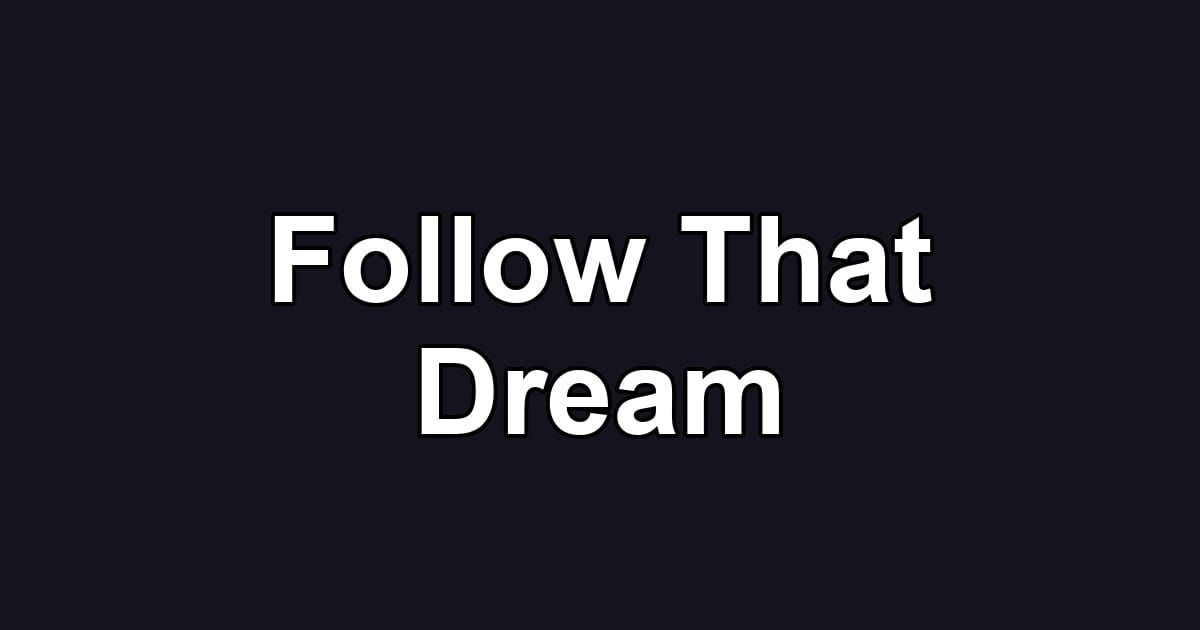 Follow That Dream