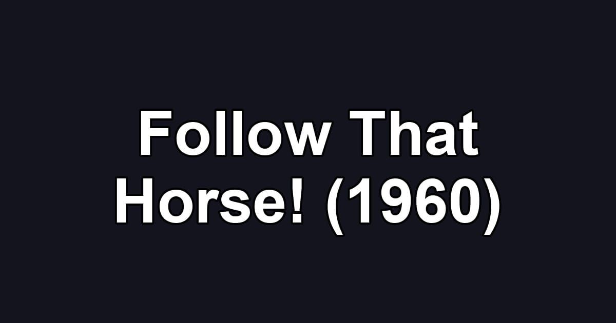Follow That Horse! (1960)