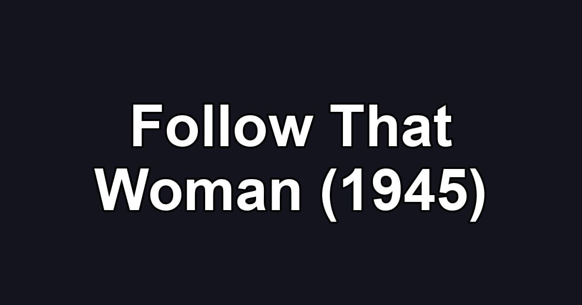 Follow That Woman (1945)