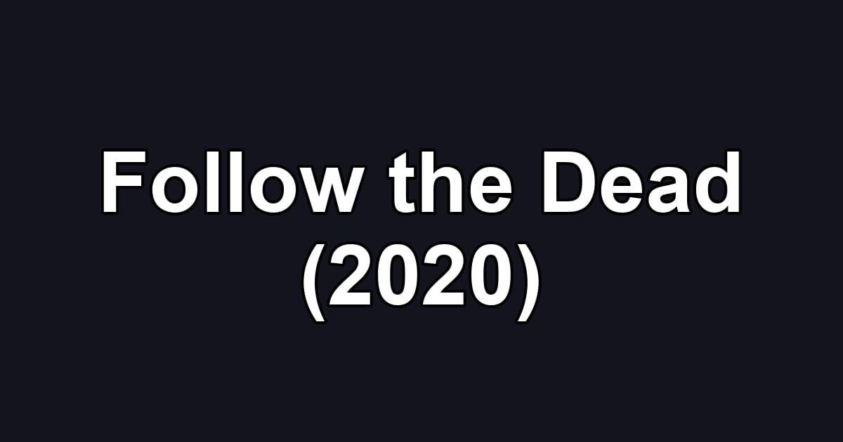 Follow the Dead (2020)