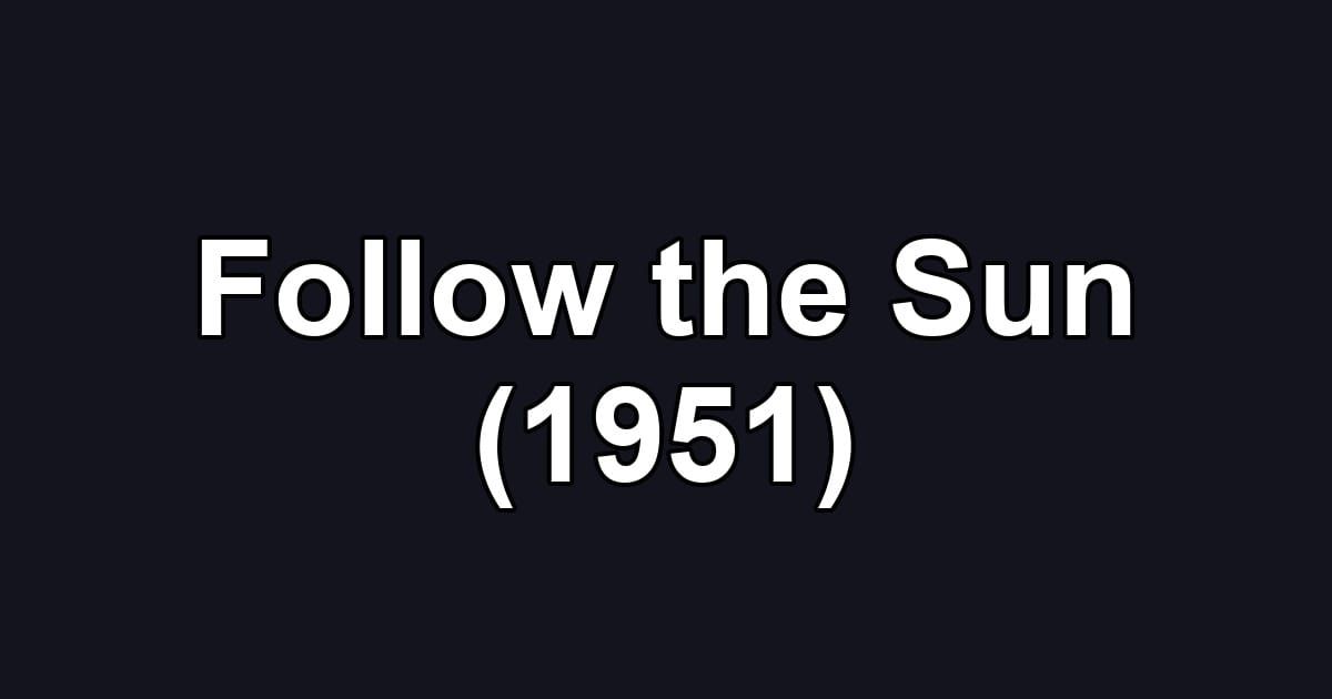 Follow the Sun (1951)