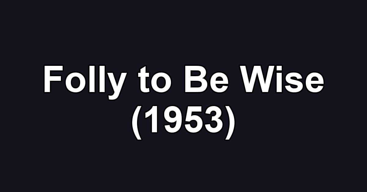 Folly to Be Wise (1953)