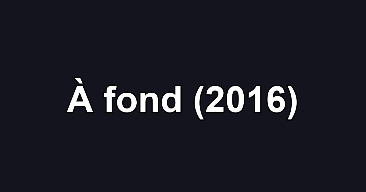 À fond (2016)