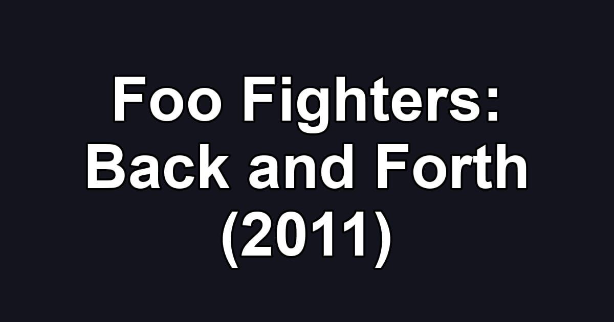 Foo Fighters: Back and Forth (2011)
