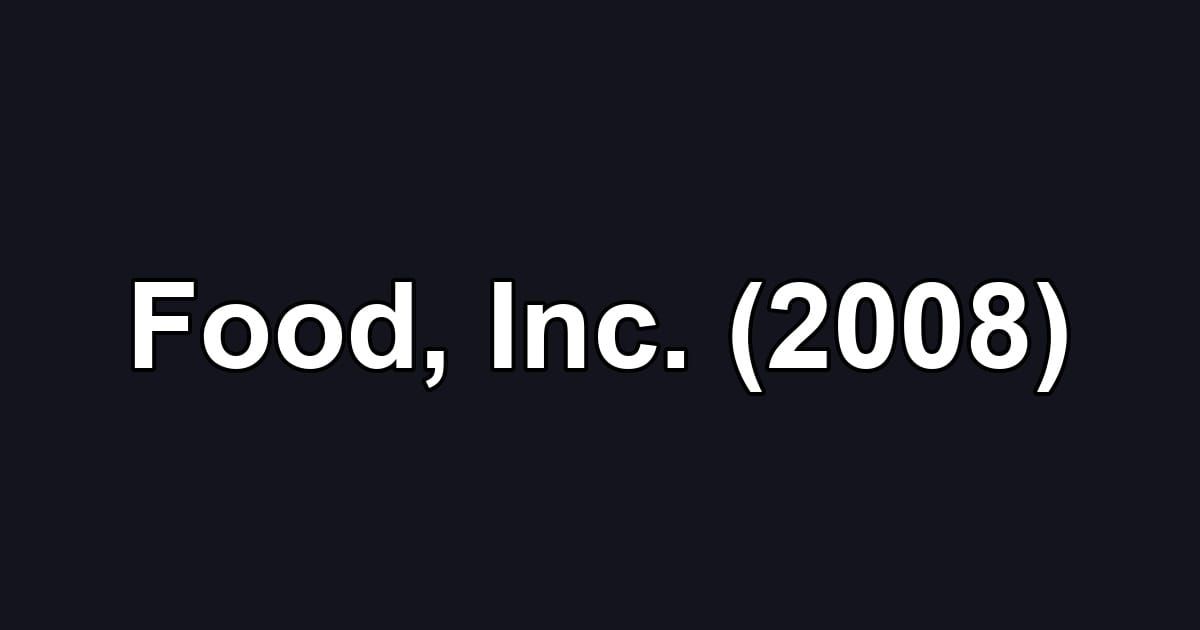 Food, Inc. (2008)