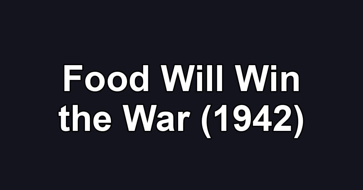 Food Will Win the War (1942)