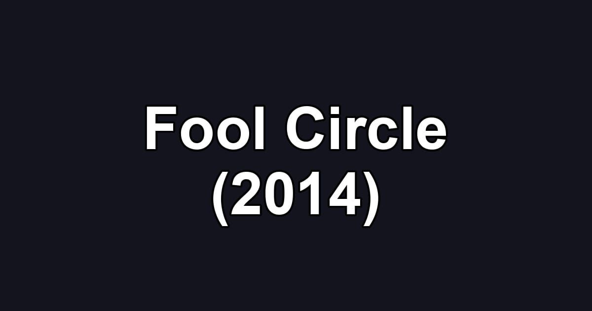 Fool Circle (2014)