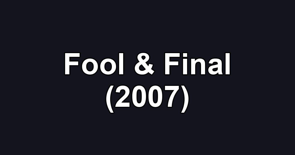 Fool & Final (2007)