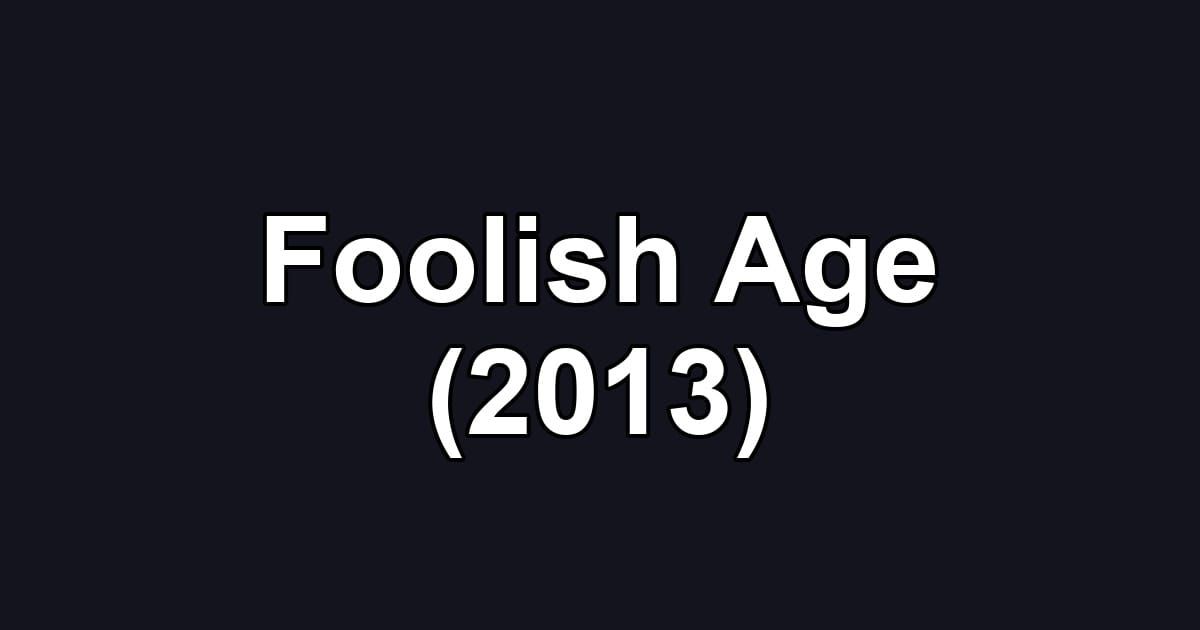 Foolish Age (2013)