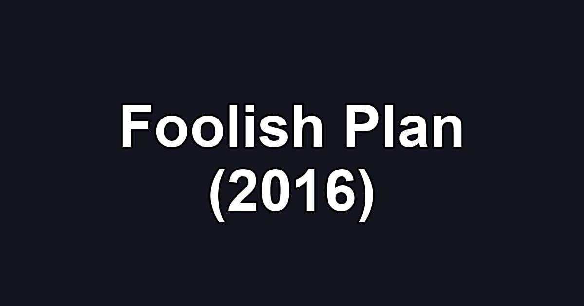 Foolish Plan (2016)