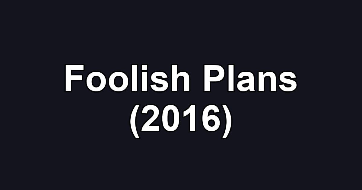 Foolish Plans (2016)