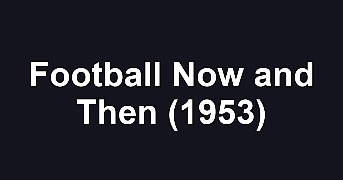 Football Now and Then (1953)