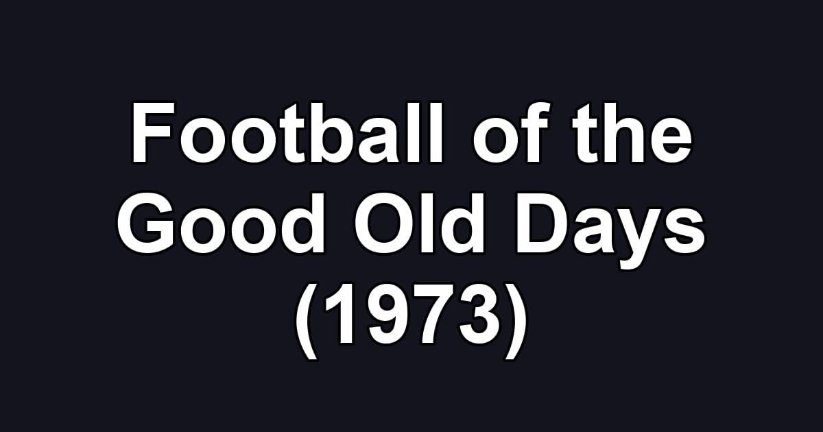 Football of the Good Old Days (1973)