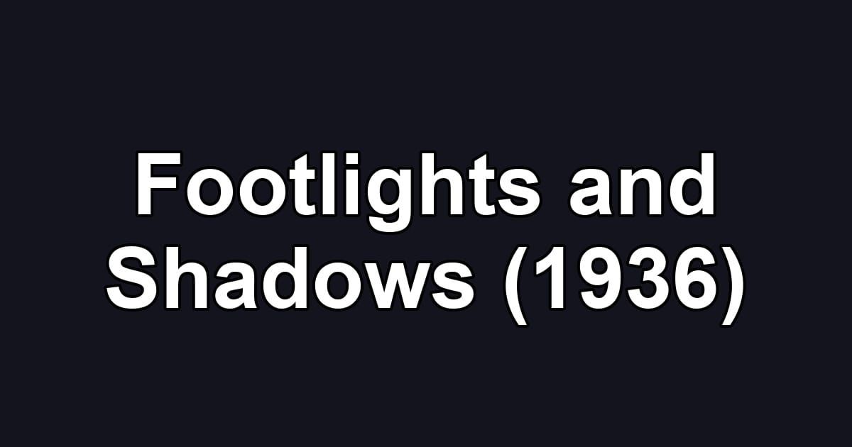 Footlights and Shadows (1936)