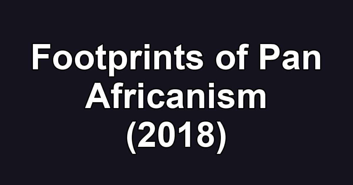 Footprints of Pan Africanism (2018)