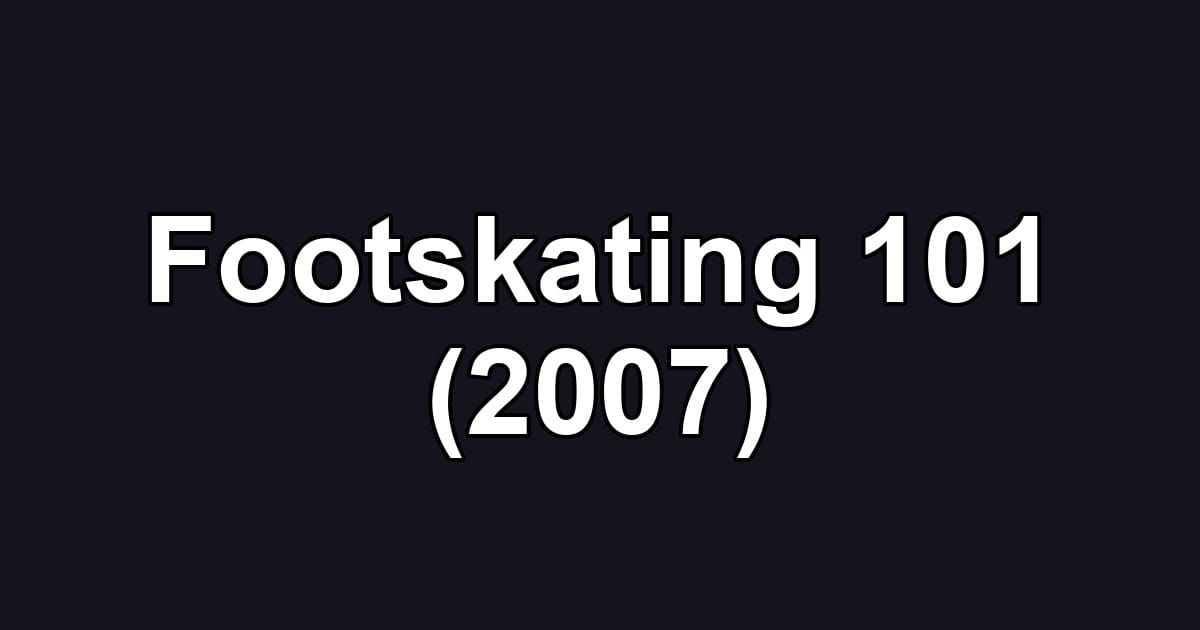 Footskating 101 (2007)