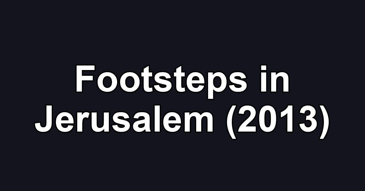 Footsteps in Jerusalem (2013)