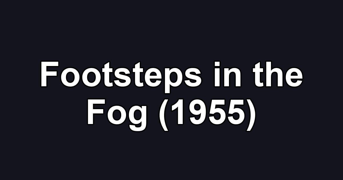 Footsteps in the Fog (1955)