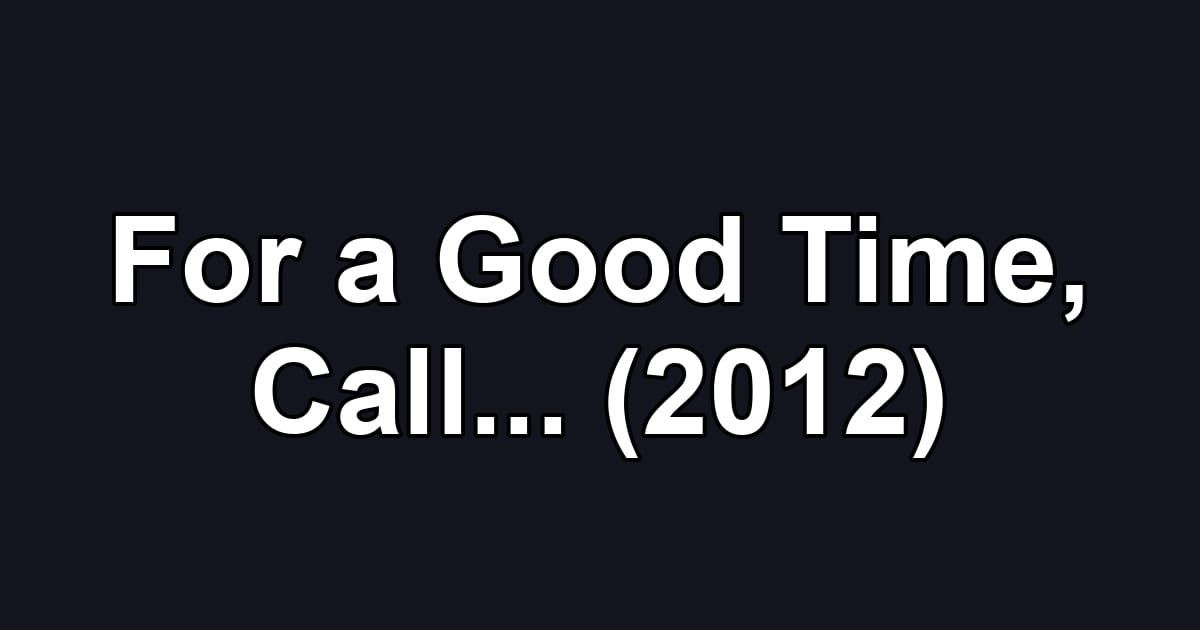 For a Good Time, Call... (2012)
