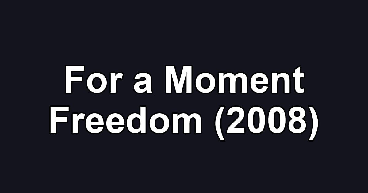 For a Moment Freedom (2008)