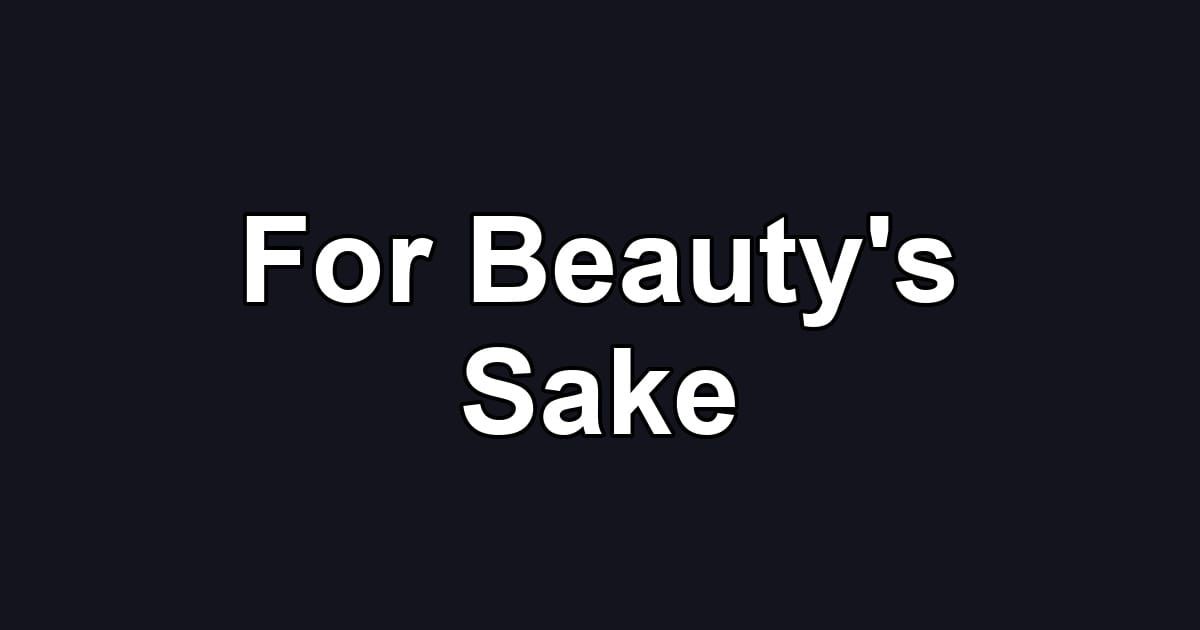 For Beauty's Sake