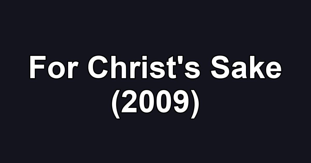 For Christ's Sake (2009)
