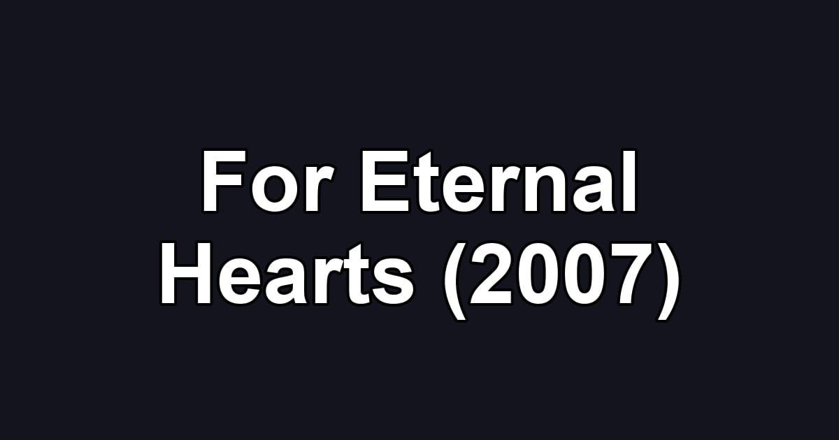 For Eternal Hearts (2007)