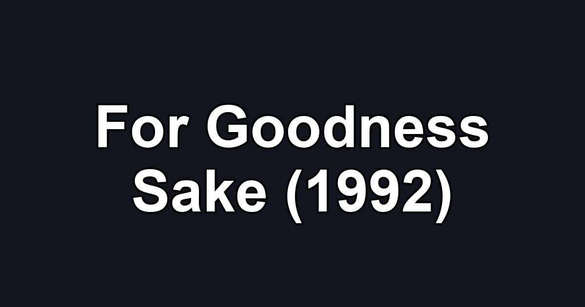 For Goodness Sake (1992)