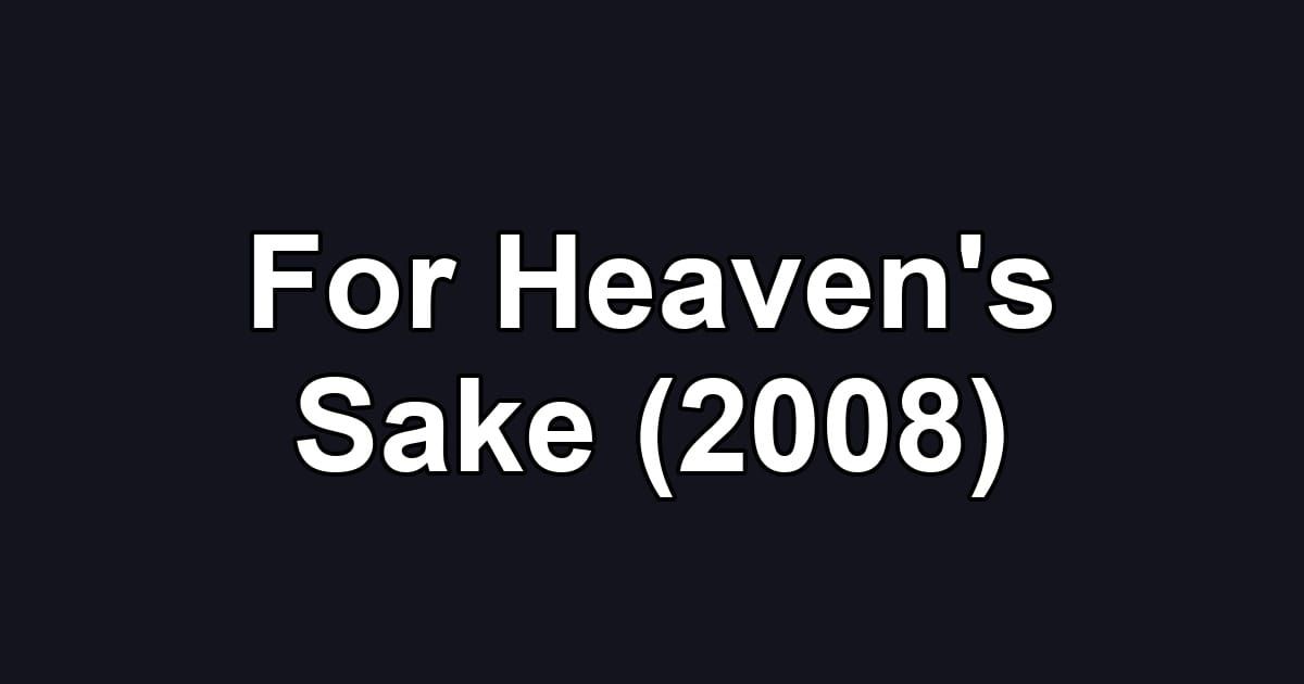 For Heaven's Sake (2008)