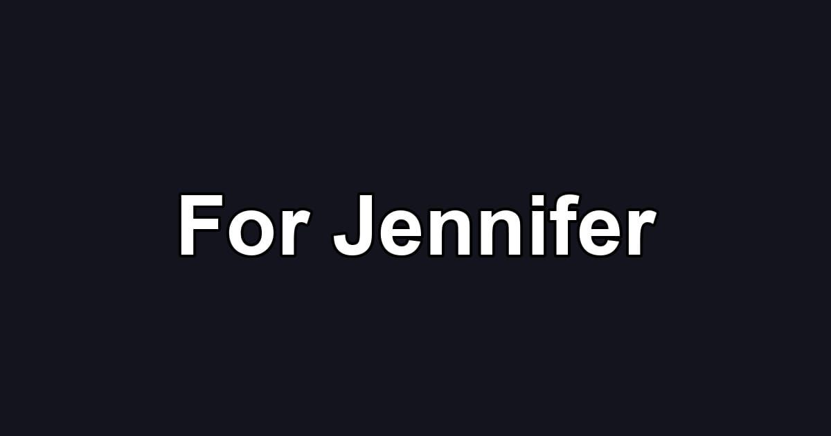 For Jennifer