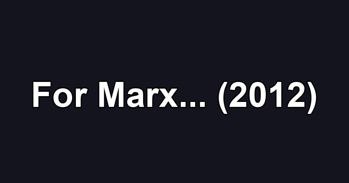 For Marx... (2012)