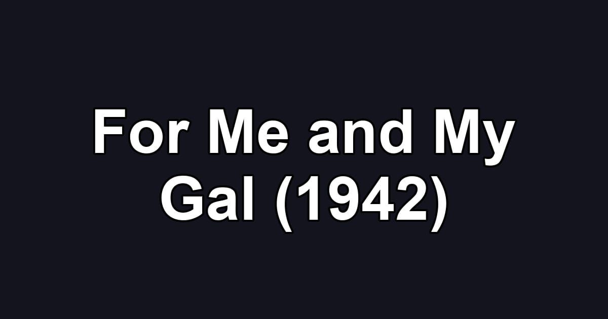 For Me and My Gal (1942)