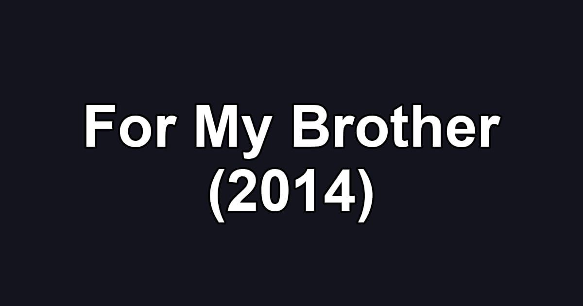 For My Brother (2014)