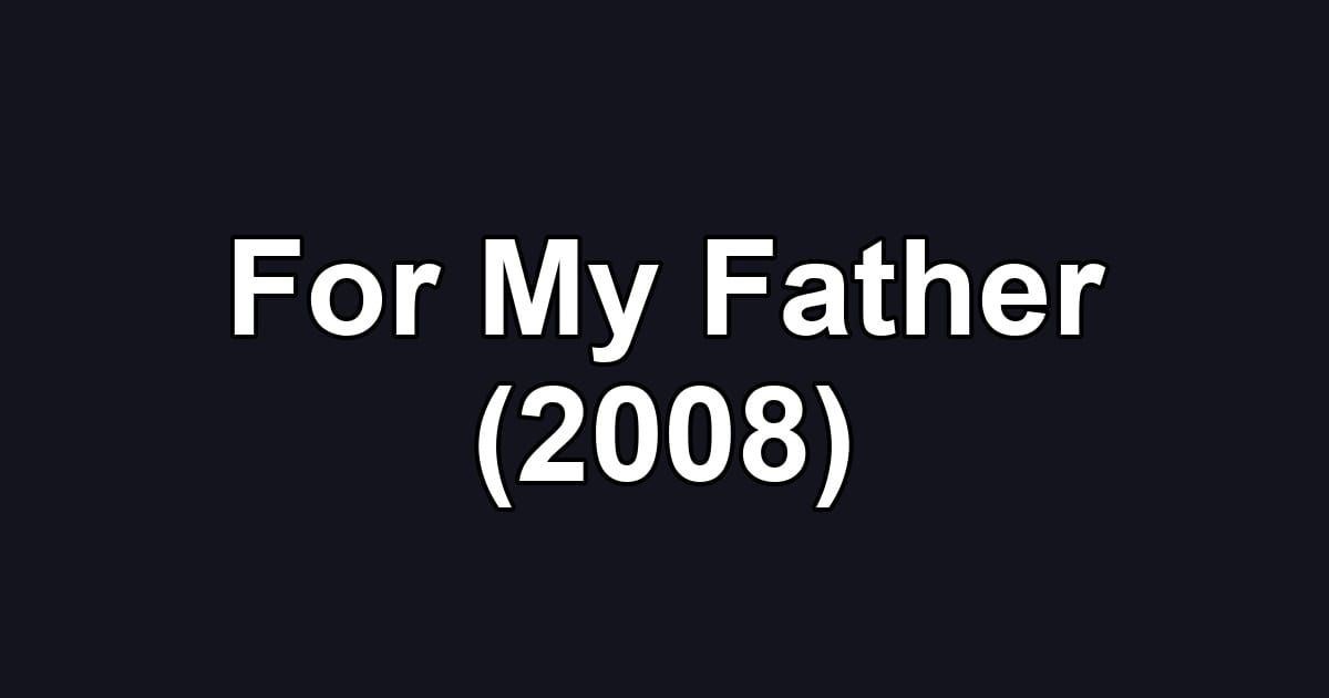 For My Father (2008)