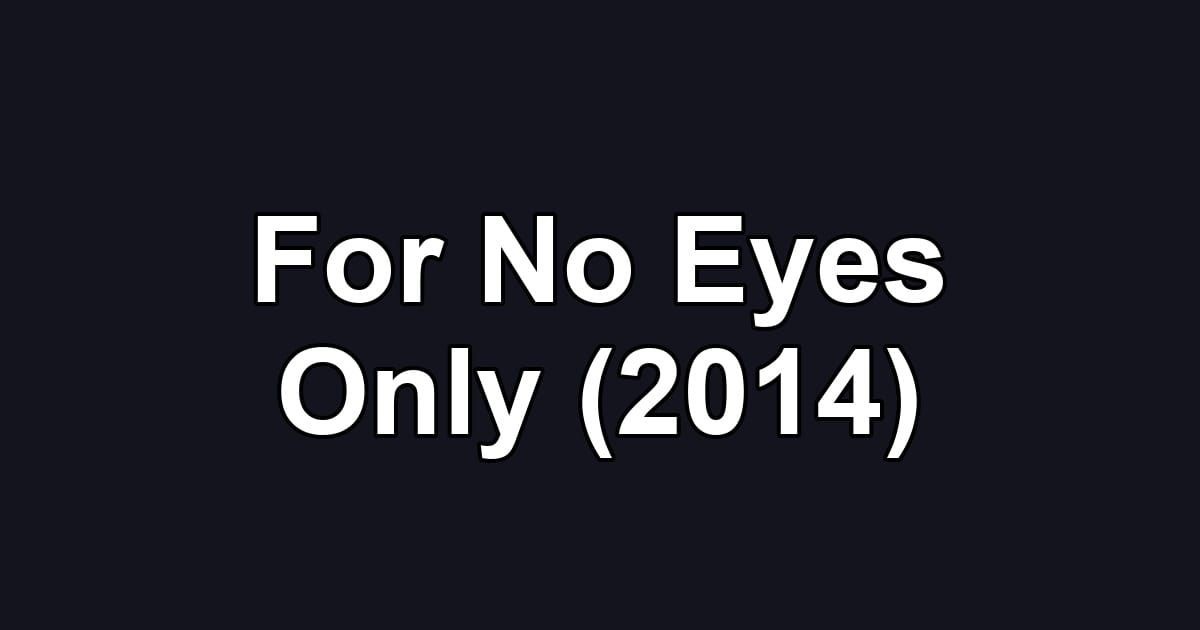 For No Eyes Only (2014)