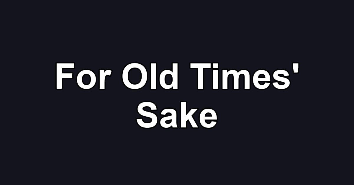 For Old Times' Sake
