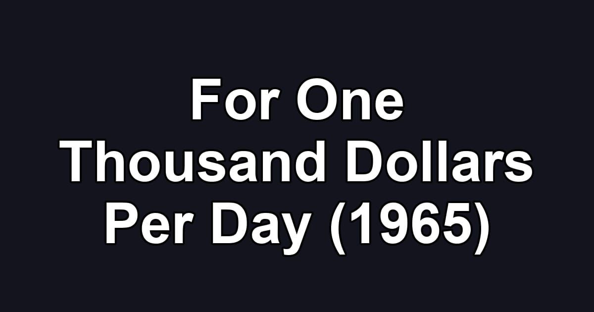 For One Thousand Dollars Per Day (1965)