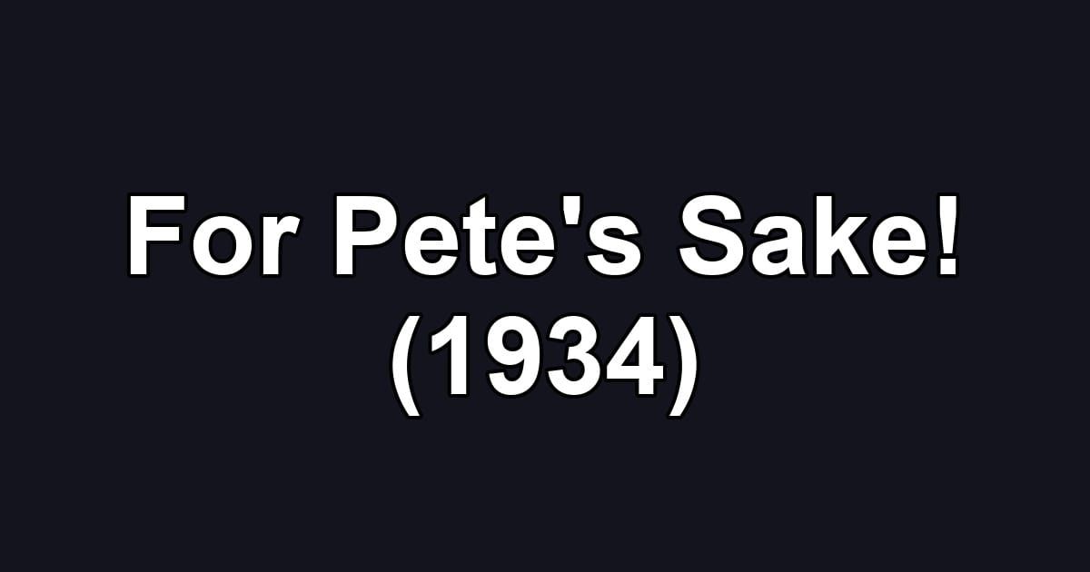 For Pete's Sake! (1934)