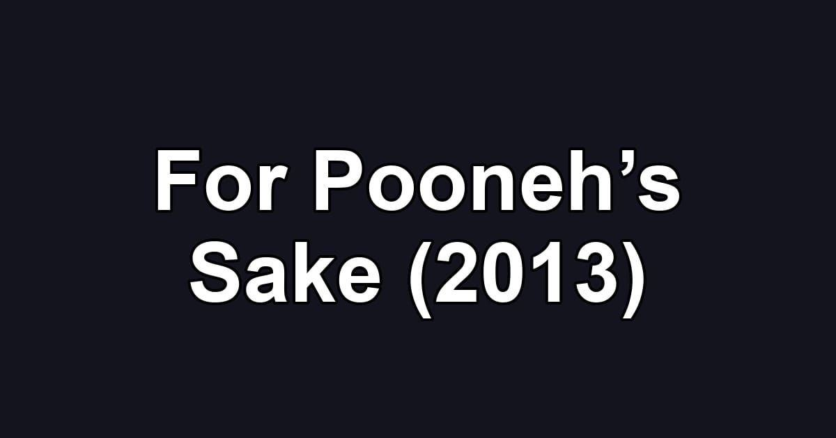 For Pooneh’s Sake (2013)