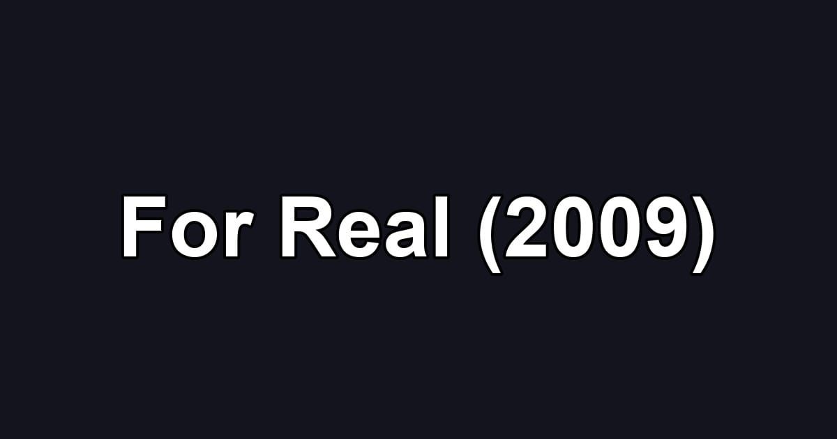 For Real (2009)