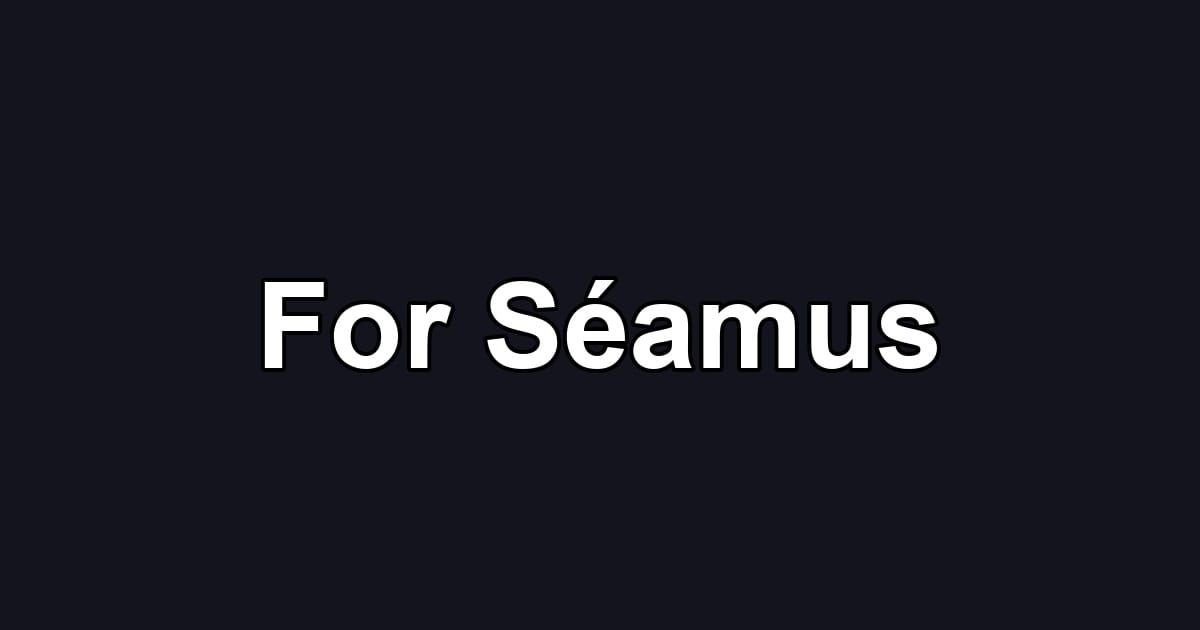 For Séamus