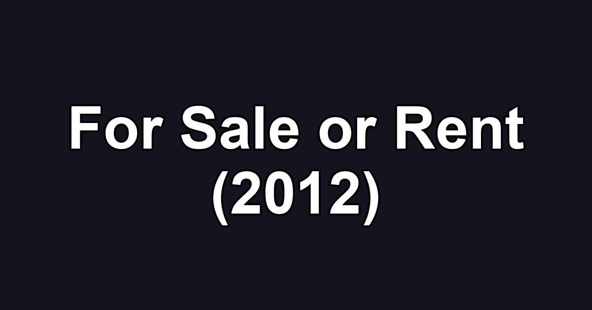 For Sale or Rent (2012)