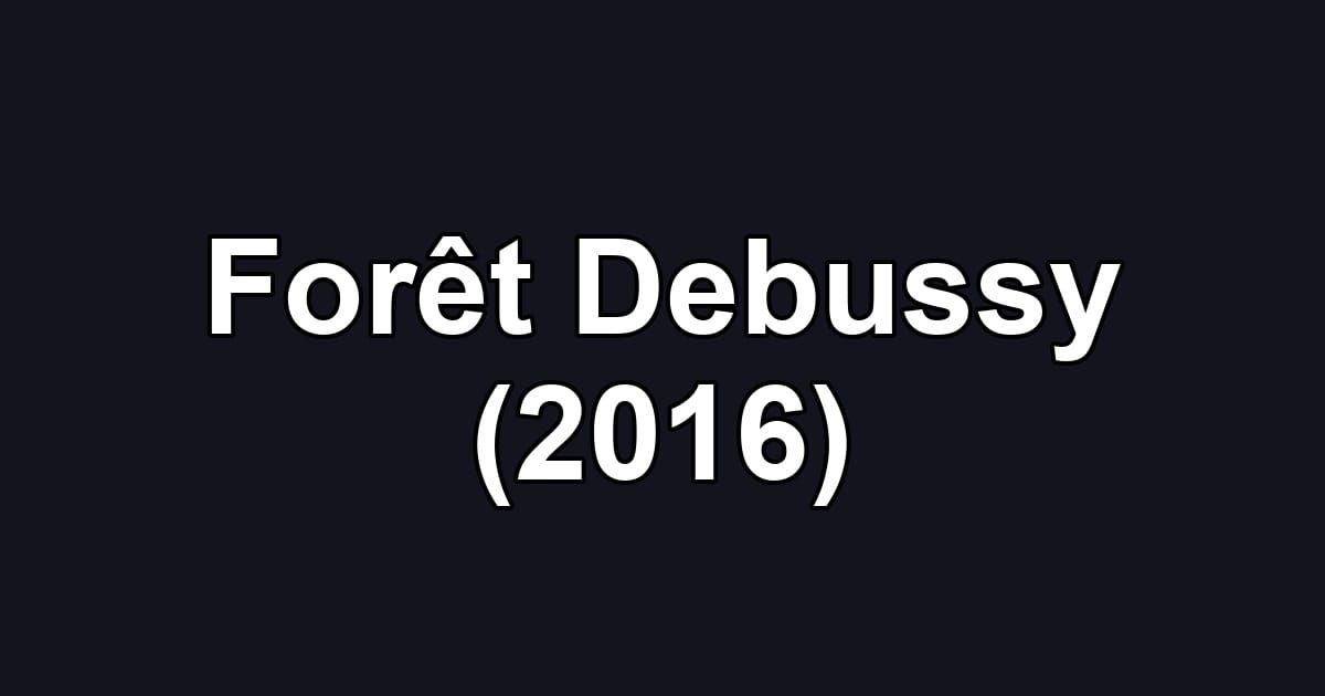 Forêt Debussy (2016)