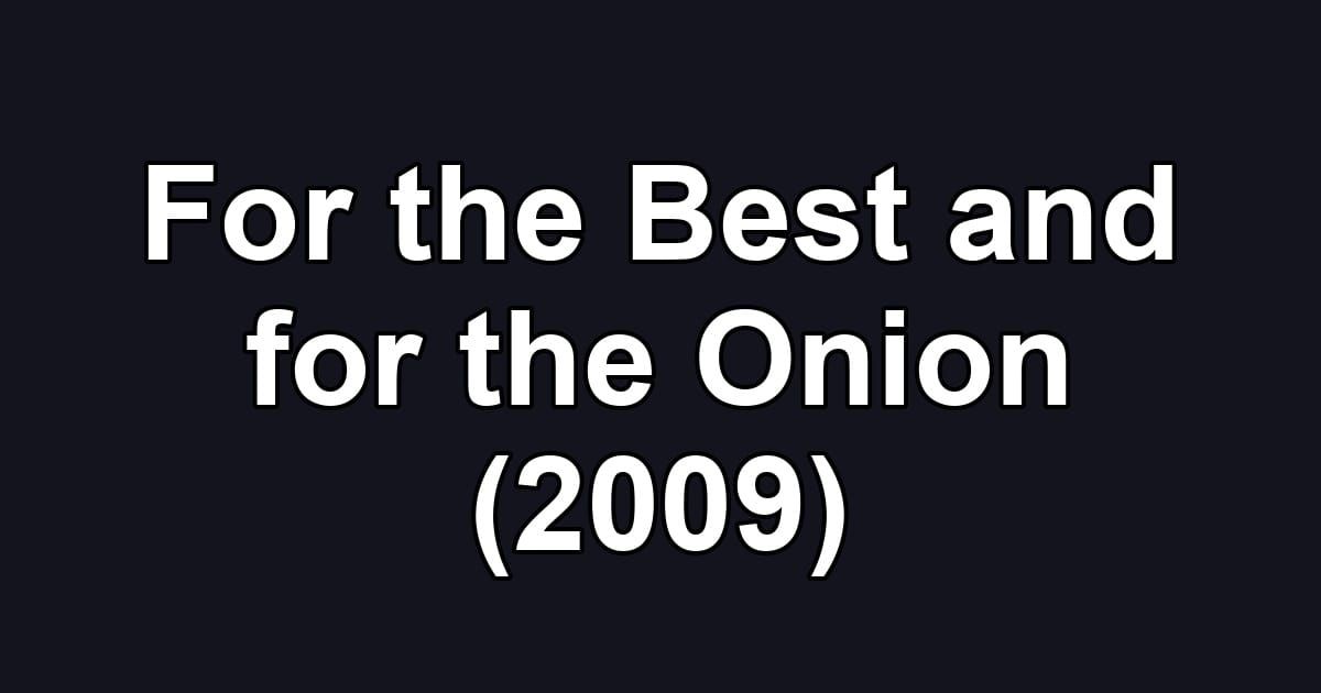 For the Best and for the Onion (2009)