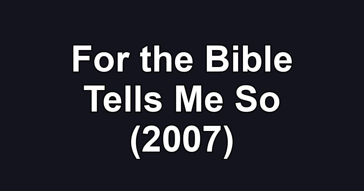 For the Bible Tells Me So (2007)