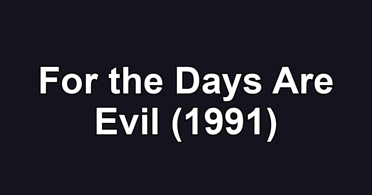 For the Days Are Evil (1991)
