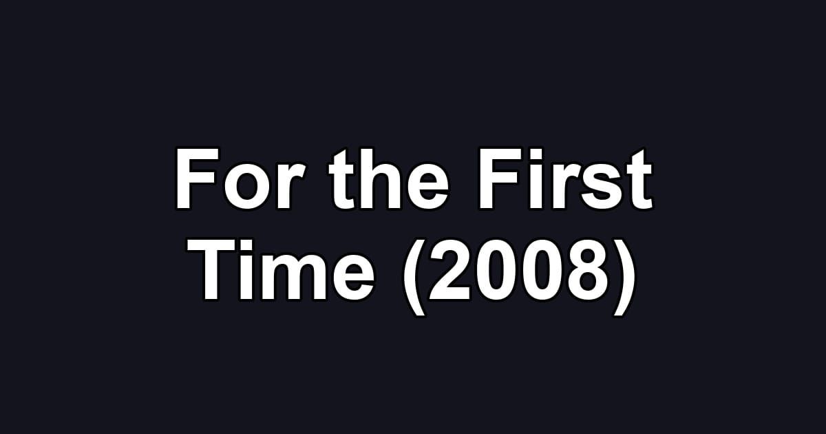 For the First Time (2008)