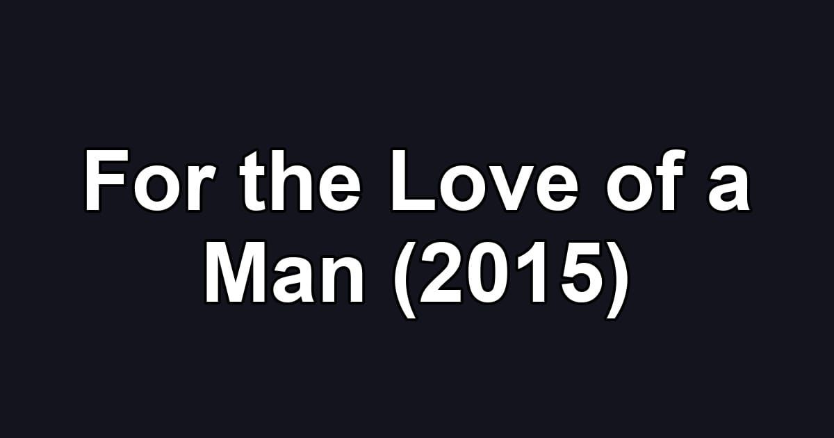 For the Love of a Man (2015)