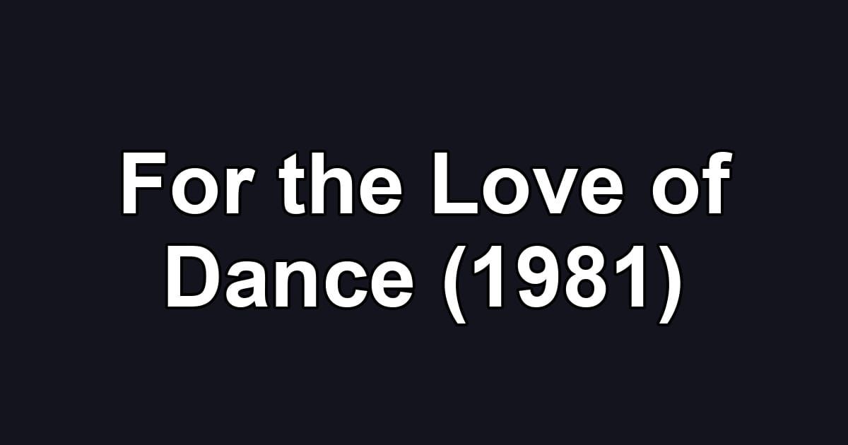 For the Love of Dance (1981)