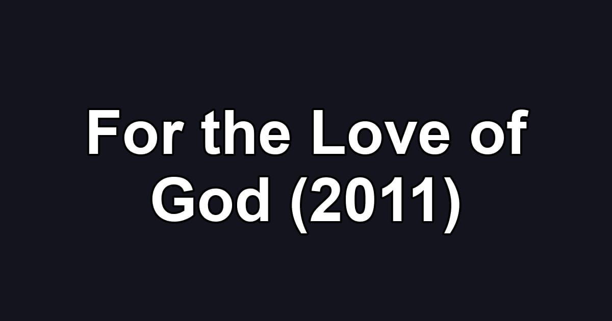 For the Love of God (2011)